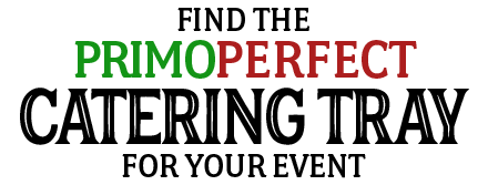 Find the PrimoPerfect Tray for Your Event